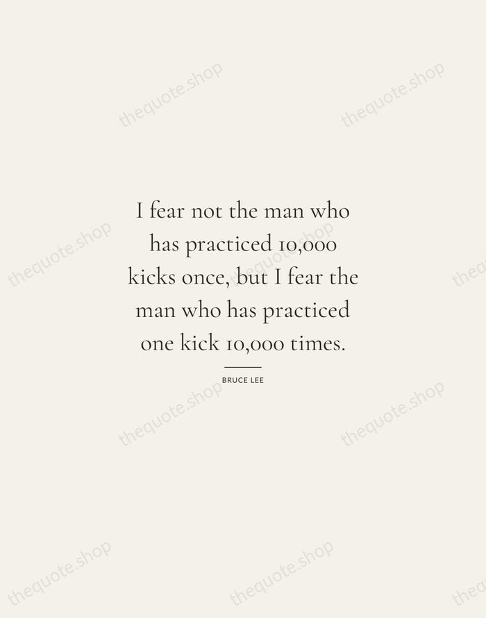 I fear not the man who has practiced 10,000 kicks once, but… — Bruce Lee — Gallery Rule