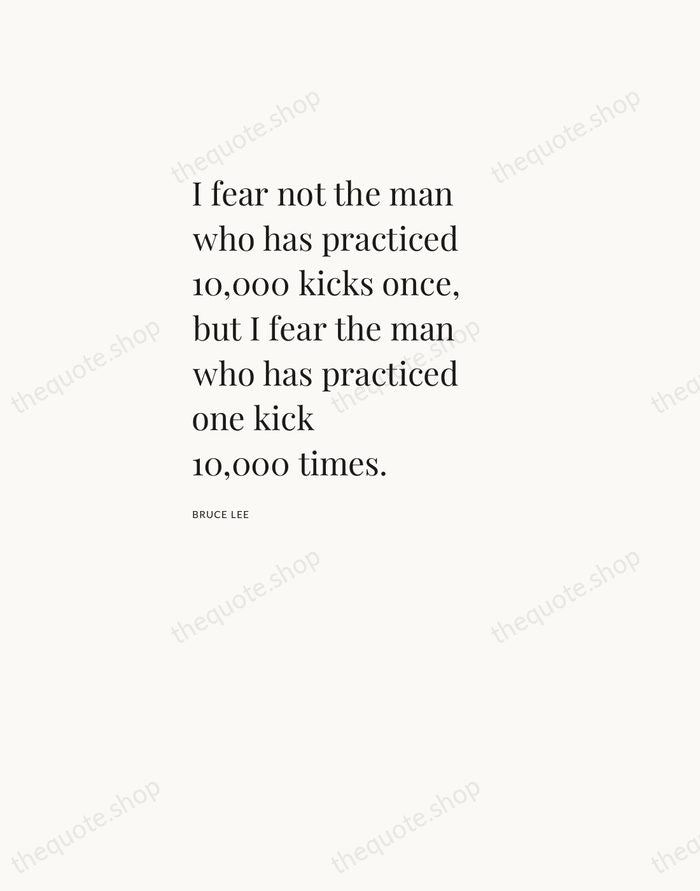 I fear not the man who has practiced 10,000 kicks once, but… — Bruce Lee — Asymmetric Left