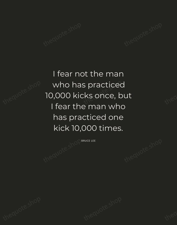 I fear not the man who has practiced 10,000 kicks once, but… — Bruce Lee — Charcoal Sans