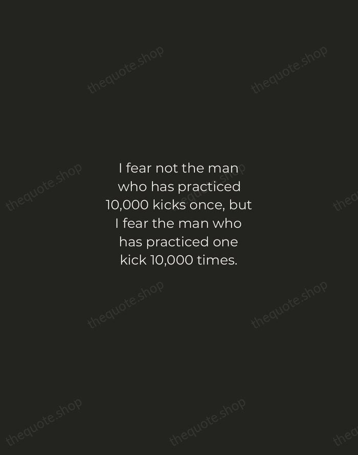 I fear not the man who has practiced 10,000 kicks once, but… — Bruce Lee — Tracked Caps Unsigned