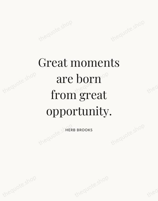 Great moments are born from great opportunity. — Herb Brooks | Printable Wall Art — Atelier Serif