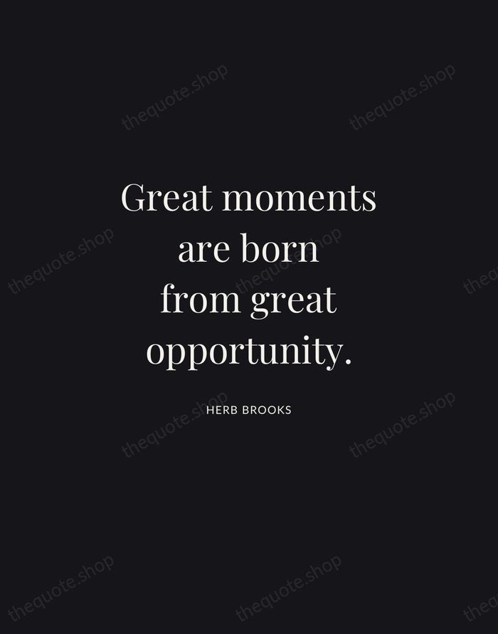 Great moments are born from great opportunity. — Herb Brooks | Printable Wall Art — Midnight Serif