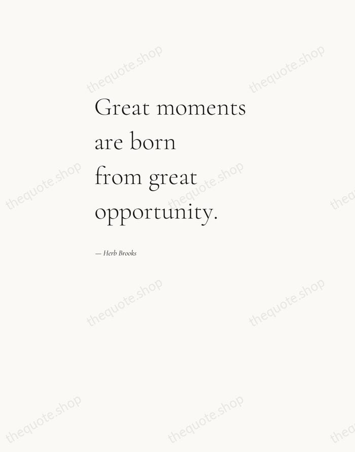 Great moments are born from great opportunity. — Herb Brooks — Editorial Left Serif