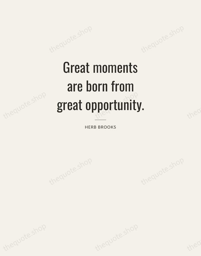Great moments are born from great opportunity. — Herb Brooks — Letterpress Caps