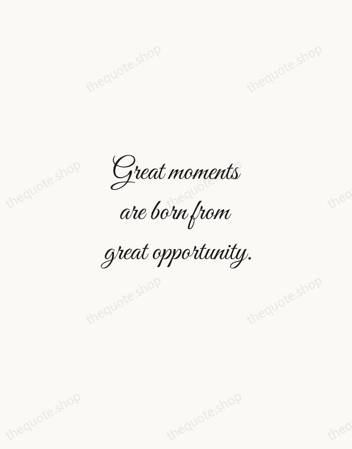 Great moments are born from great opportunity. — Herb Brooks — Script Whisper