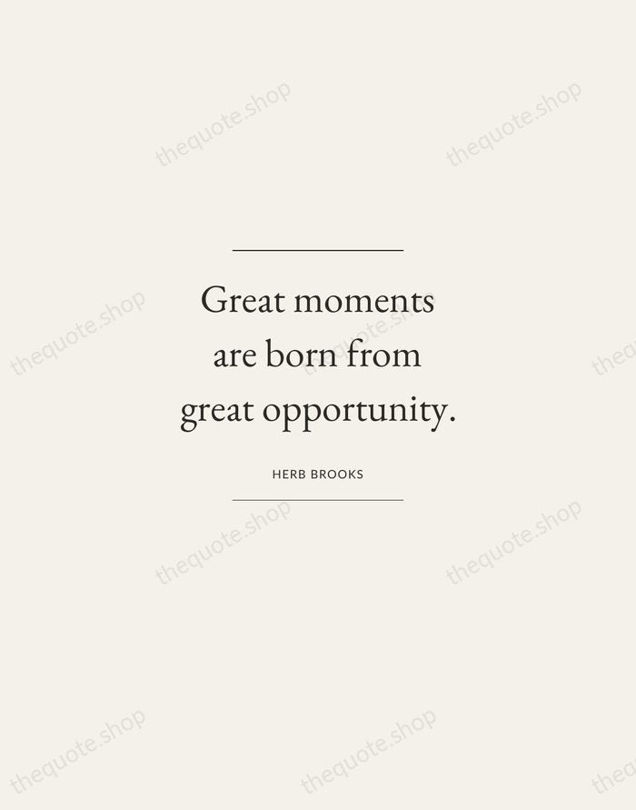 Great moments are born from great opportunity. — Herb Brooks — Gallery Frame