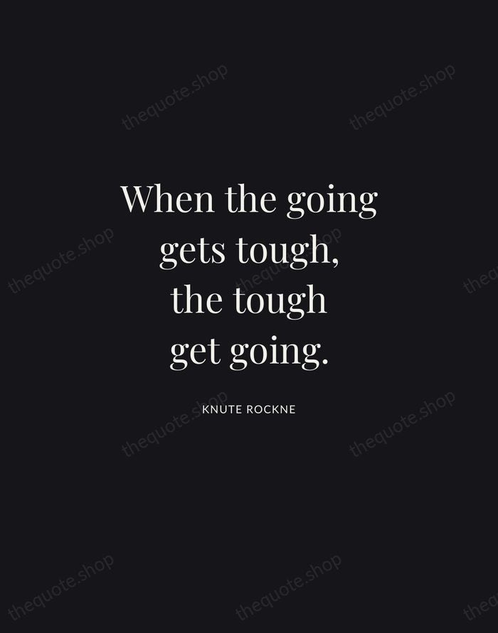 When the going gets tough, the tough get going. — Knute Rockne | Printable Wall Art — Midnight Serif