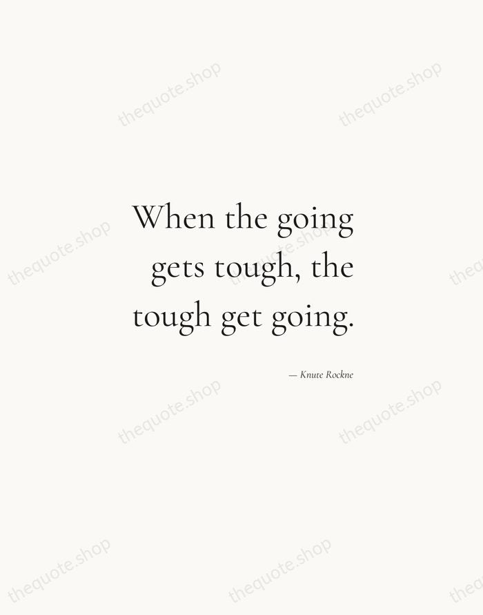 When the going gets tough, the tough get going. — Knute Rockne — Soft Serif Right