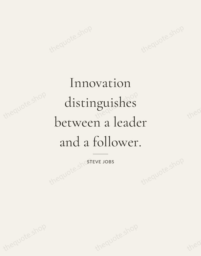 Innovation distinguishes between a leader and a follower. — Steve Jobs — Gallery Rule