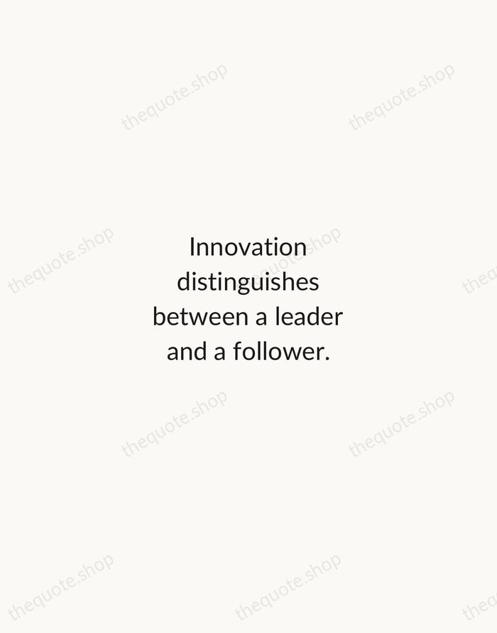 Innovation distinguishes between a leader and a follower. — Steve Jobs — Minimal Unsigned