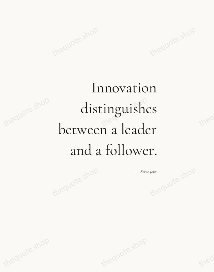 Innovation distinguishes between a leader and a follower. — Steve Jobs — Soft Serif Right