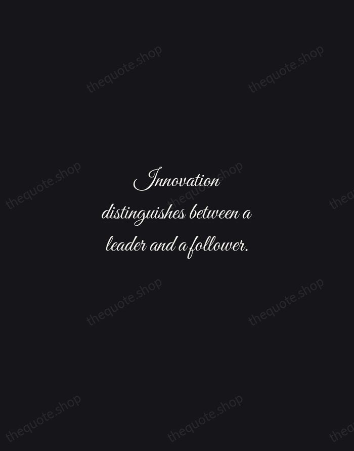 Innovation distinguishes between a leader and a follower. — Steve Jobs — Night Script