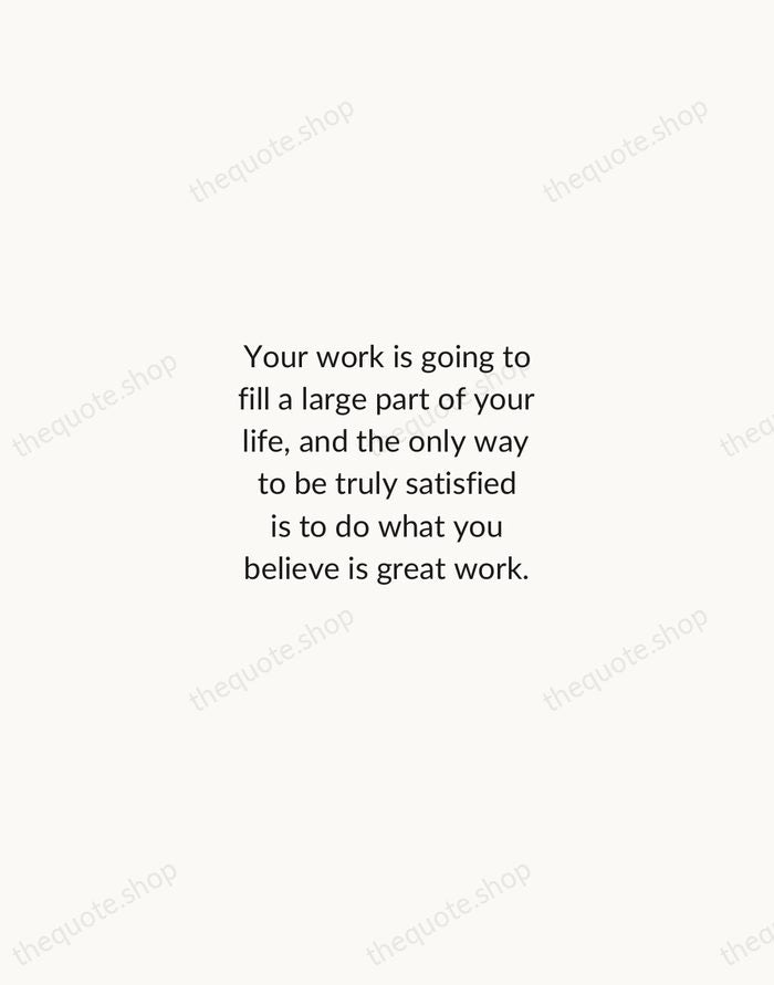 Your work is going to fill a large part of your life… — Steve Jobs — Minimal Unsigned
