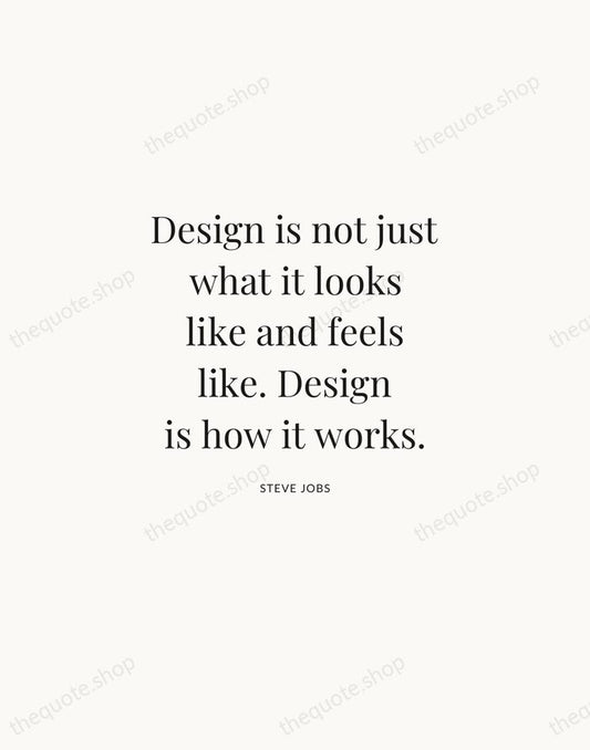 Design is not just what it looks like and feels like. Design… — Steve Jobs | Printable Wall Art — Atelier Serif