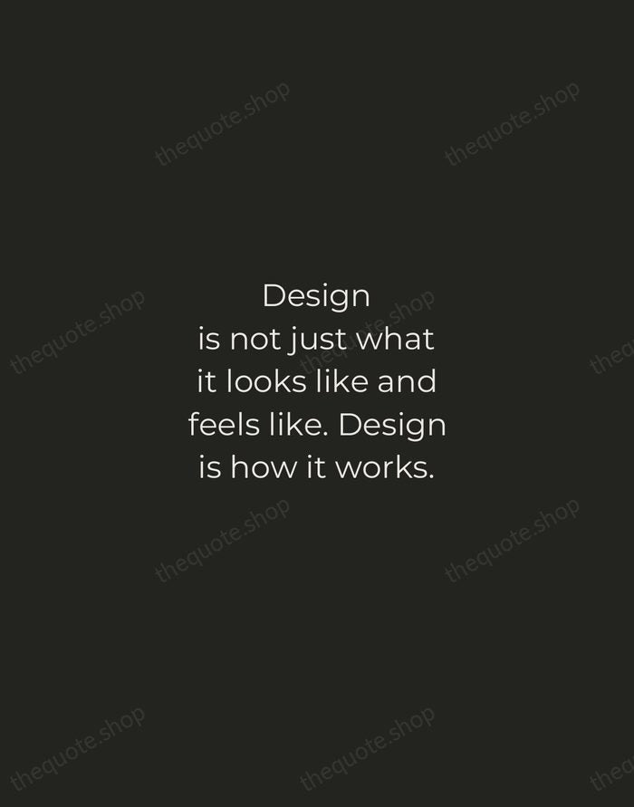 Design is not just what it looks like and feels like. Design… — Steve Jobs — Tracked Caps Unsigned