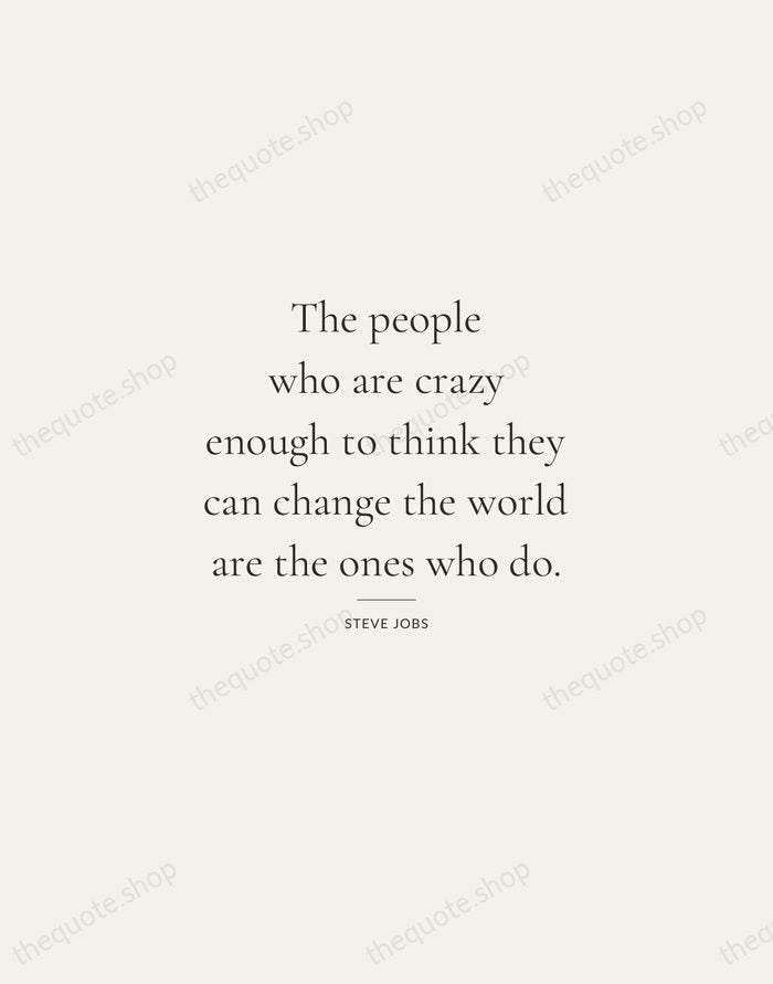 The people who are crazy enough to think they can change the… — Steve Jobs — Gallery Rule