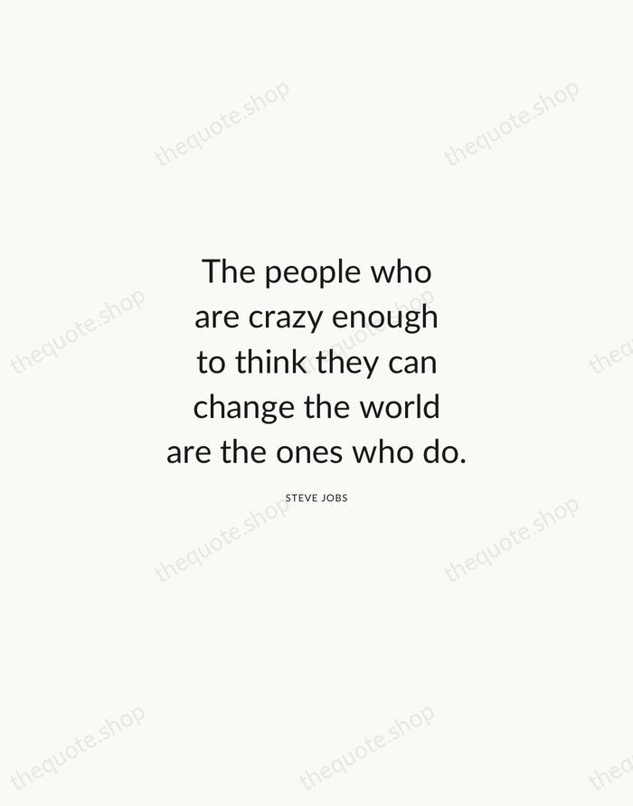 The people who are crazy enough to think they can change the… — Steve Jobs — Modern Sans Calm