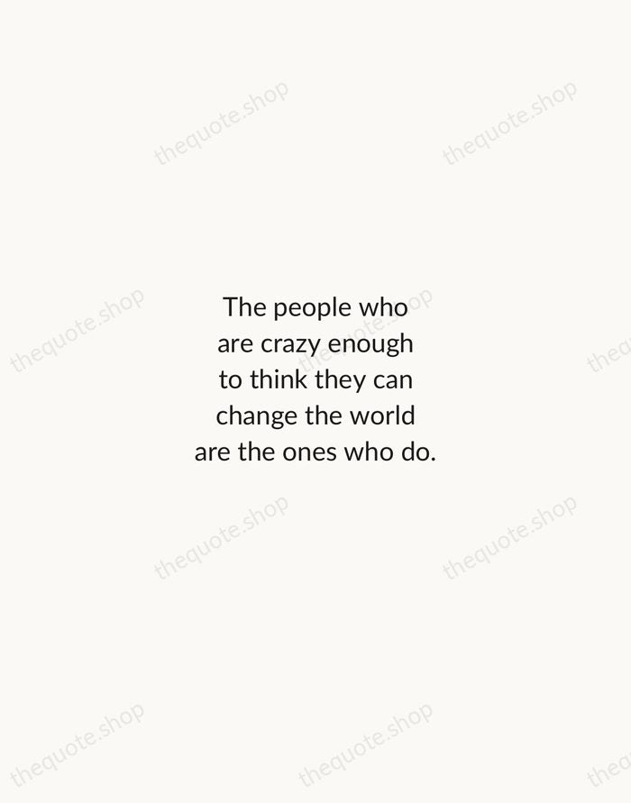 The people who are crazy enough to think they can change the… — Steve Jobs — Minimal Unsigned