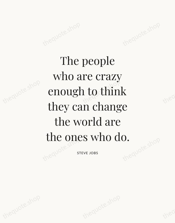 The people who are crazy enough to think they can change the… — Steve Jobs — Statement Serif