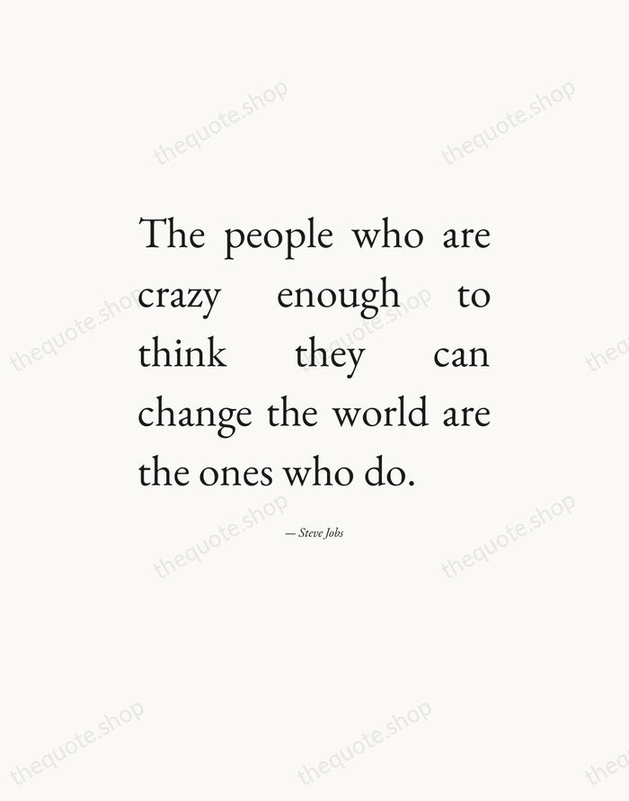 The people who are crazy enough to think they can change the… — Steve Jobs — Editorial Justified