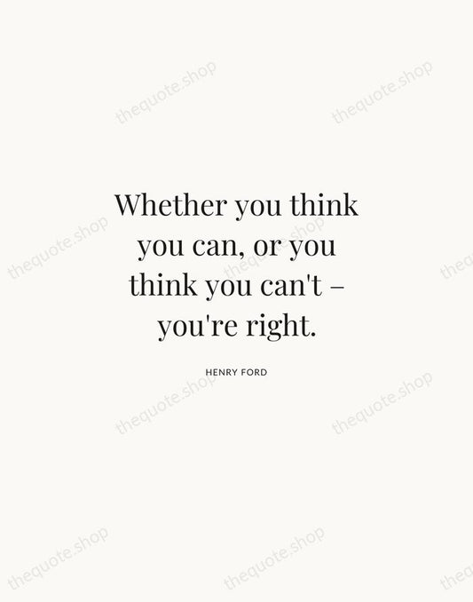 Whether you think you can, or you think you can't – you're… — Henry Ford | Printable Wall Art — Atelier Serif