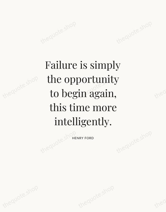 Failure is simply the opportunity to begin again, this time more intelligently. — Henry Ford | Printable Wall Art — Atelier Serif