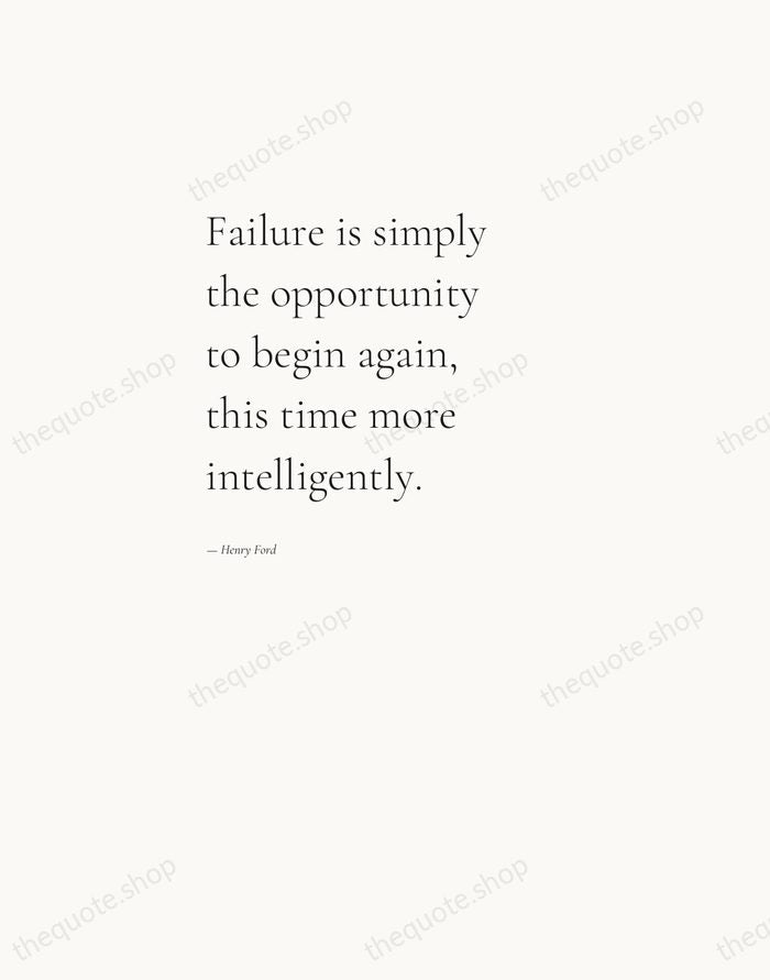Failure is simply the opportunity to begin again, this time more intelligently. — Henry Ford — Editorial Left Serif