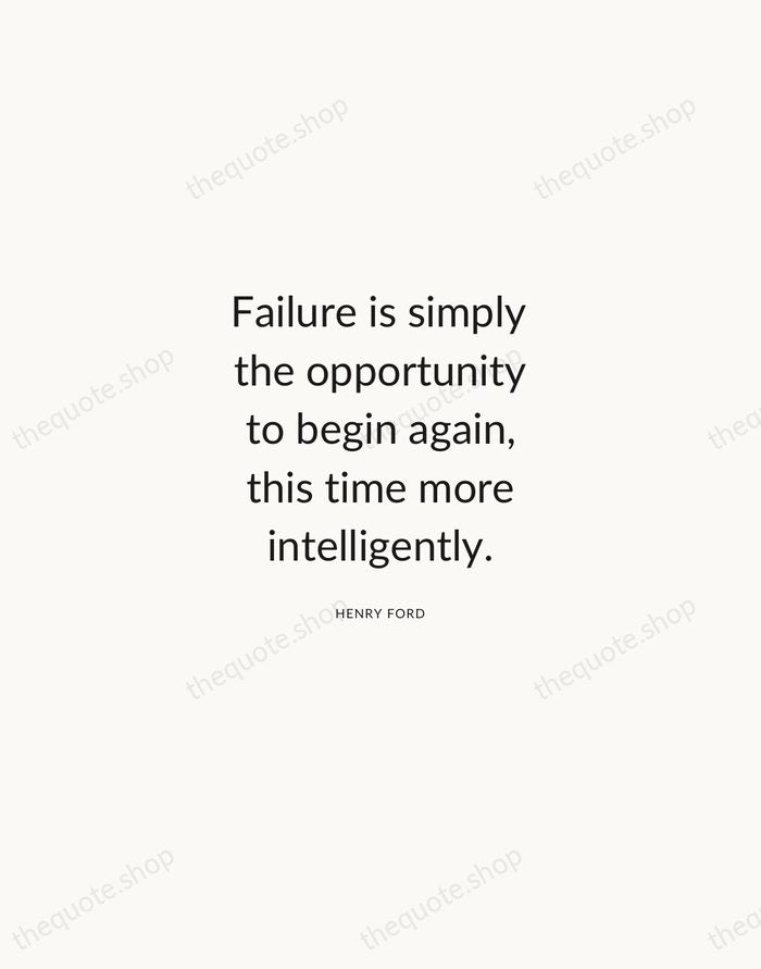 Failure is simply the opportunity to begin again, this time more intelligently. — Henry Ford — Modern Sans Calm