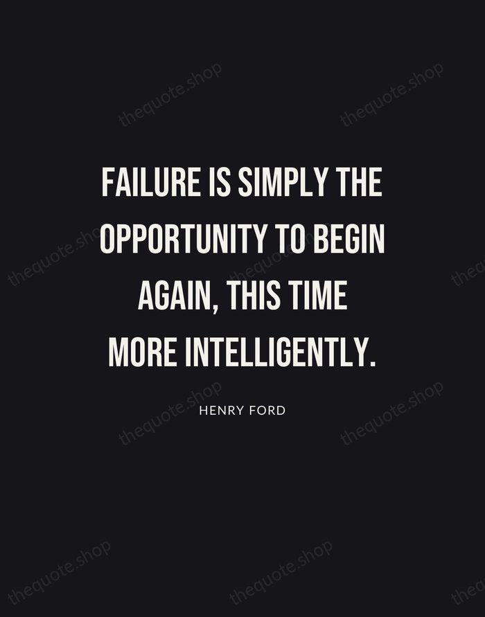 Failure is simply the opportunity to begin again, this time more intelligently. — Henry Ford | Printable Wall Art — Poster Condensed