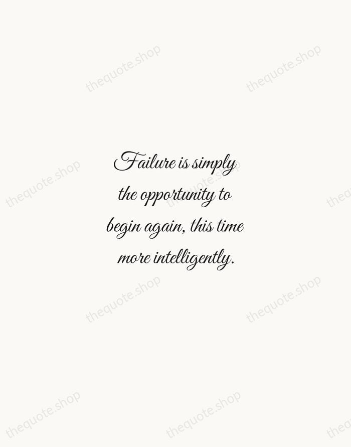 Failure is simply the opportunity to begin again, this time more intelligently. — Henry Ford — Script Whisper