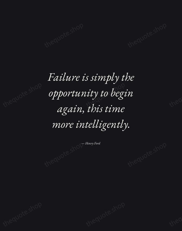 Failure is simply the opportunity to begin again, this time more intelligently. — Henry Ford — Manuscript Italic