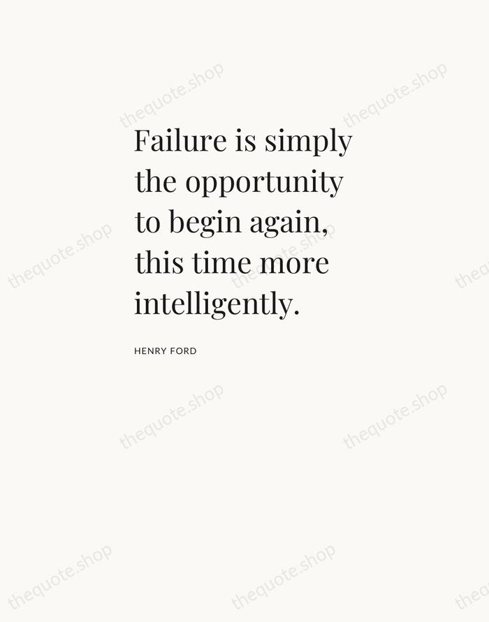 Failure is simply the opportunity to begin again, this time more intelligently. — Henry Ford — Asymmetric Left