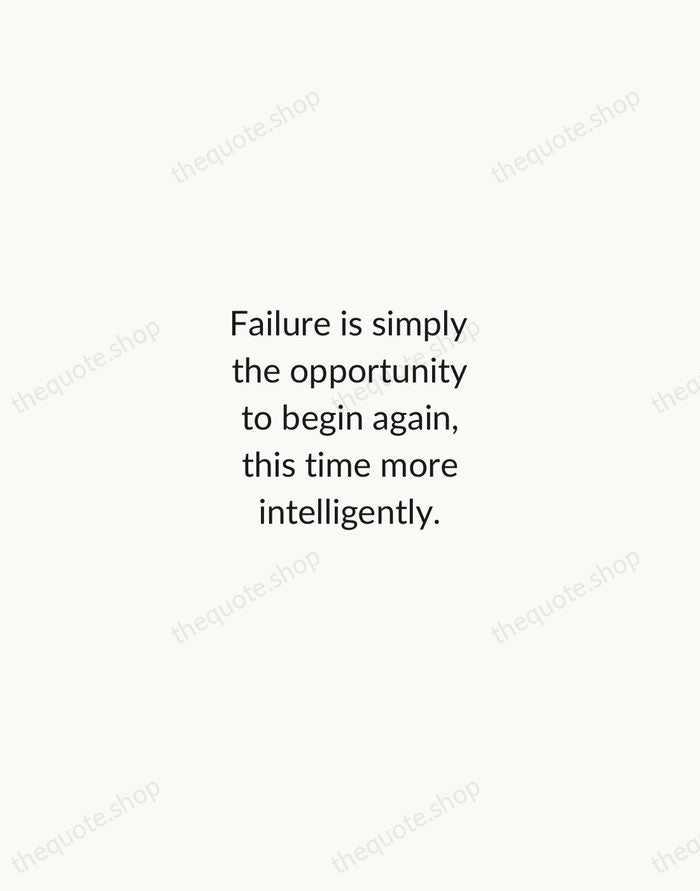Failure is simply the opportunity to begin again, this time more intelligently. — Henry Ford — Minimal Unsigned