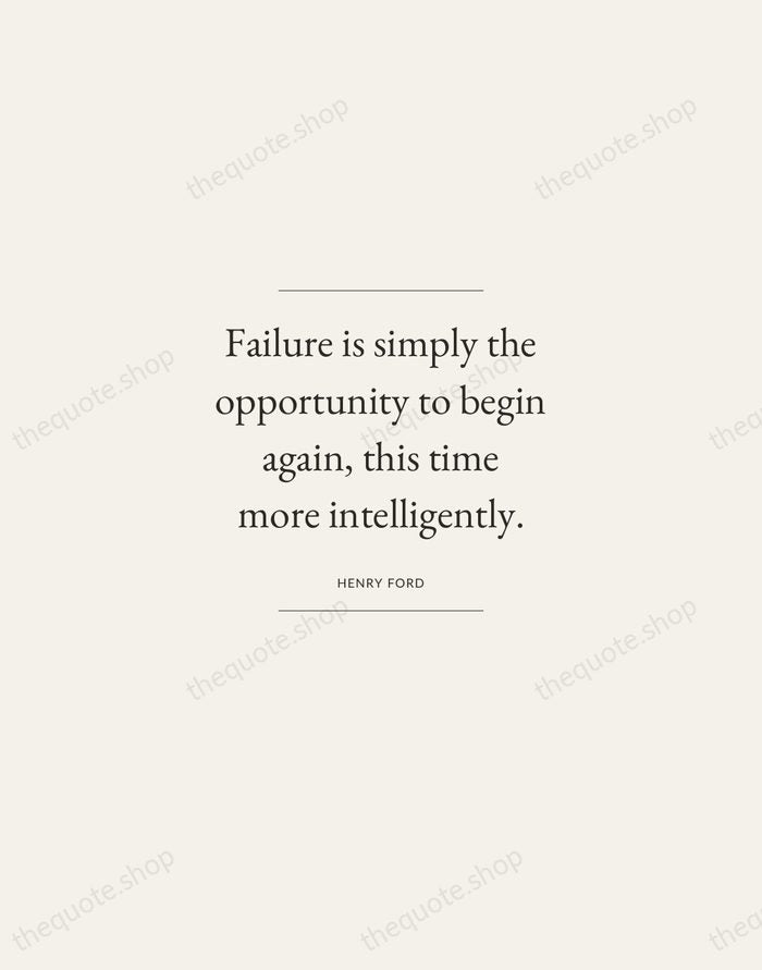 Failure is simply the opportunity to begin again, this time more intelligently. — Henry Ford — Gallery Frame