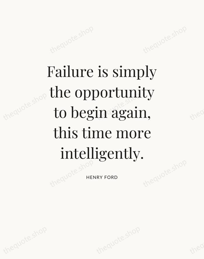 Failure is simply the opportunity to begin again, this time more intelligently. — Henry Ford — Statement Serif