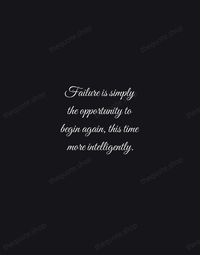 Failure is simply the opportunity to begin again, this time more intelligently. — Henry Ford — Night Script
