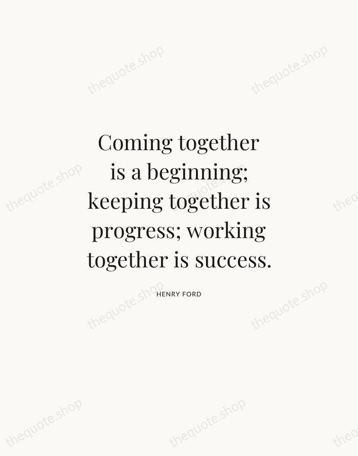 Coming together is a beginning; keeping together is progress; working together is… — Henry Ford | Printable Wall Art — Atelier Serif