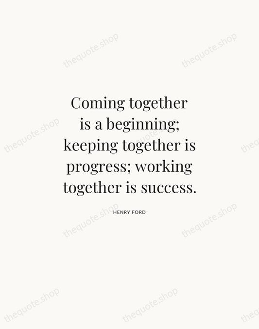 Coming together is a beginning; keeping together is progress; working together is… — Henry Ford | Printable Wall Art — Atelier Serif