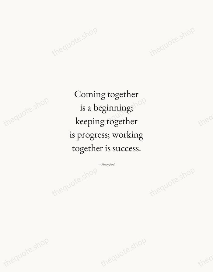 Coming together is a beginning; keeping together is progress; working together is… — Henry Ford — Quiet Garamond