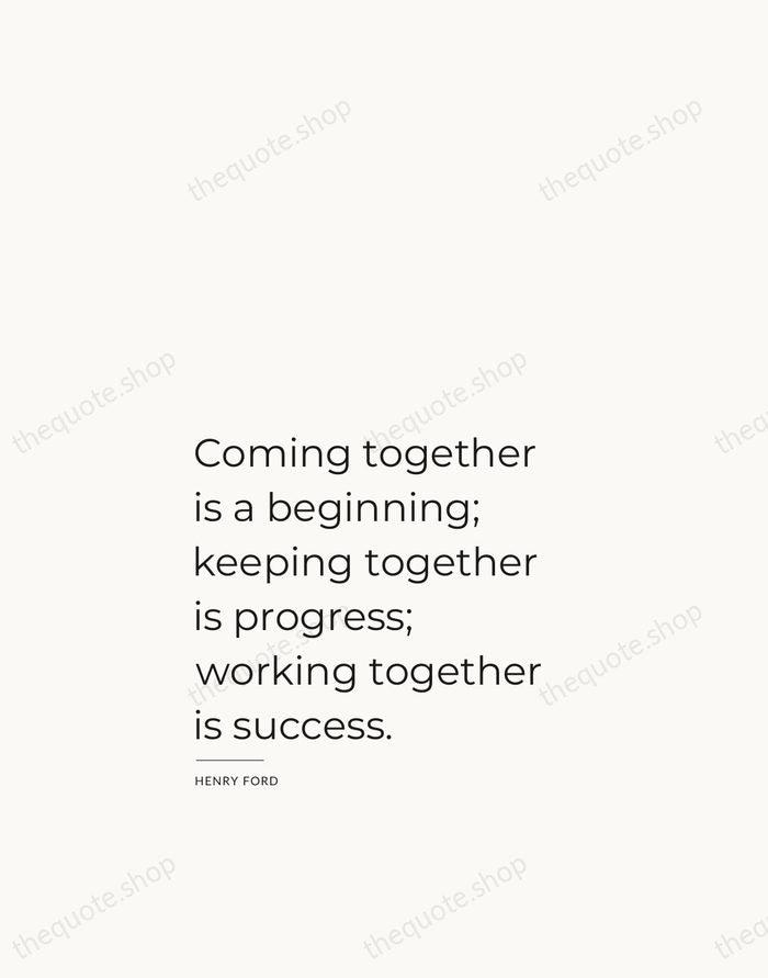 Coming together is a beginning; keeping together is progress; working together is… — Henry Ford — Studio Left
