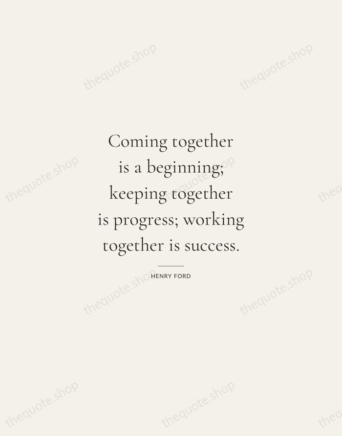 Coming together is a beginning; keeping together is progress; working together is… — Henry Ford — Gallery Rule
