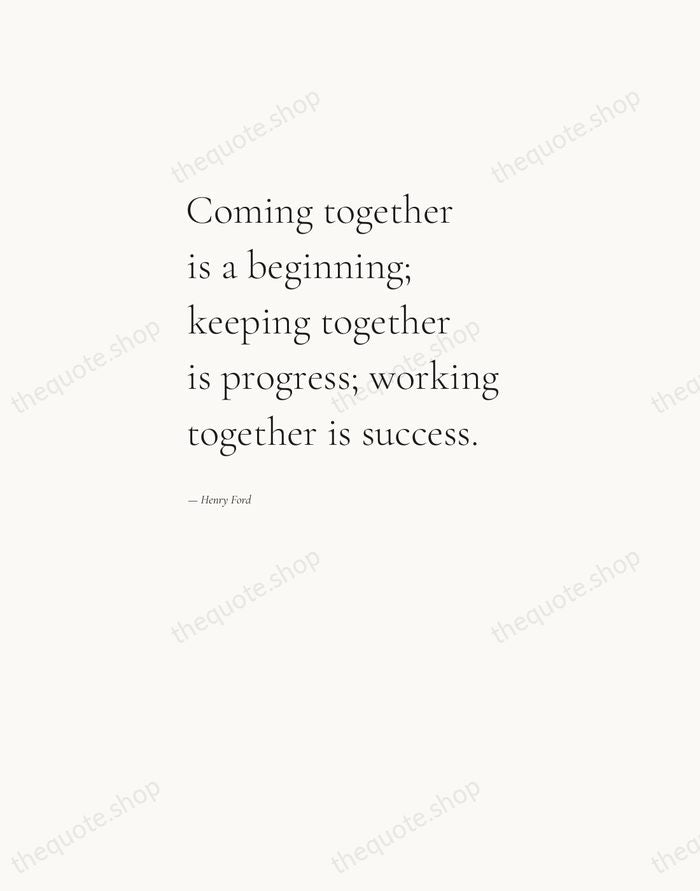 Coming together is a beginning; keeping together is progress; working together is… — Henry Ford — Editorial Left Serif