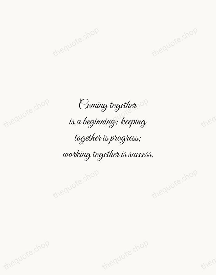 Coming together is a beginning; keeping together is progress; working together is… — Henry Ford — Script Whisper