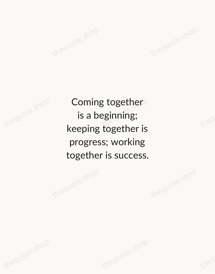 Coming together is a beginning; keeping together is progress; working together is… — Henry Ford — Minimal Unsigned