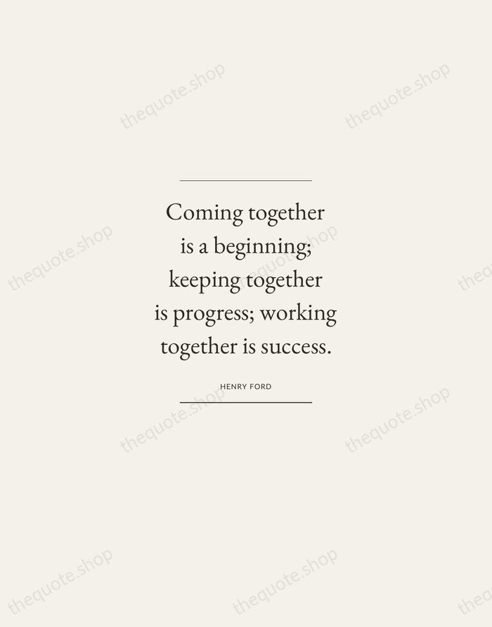 Coming together is a beginning; keeping together is progress; working together is… — Henry Ford — Gallery Frame