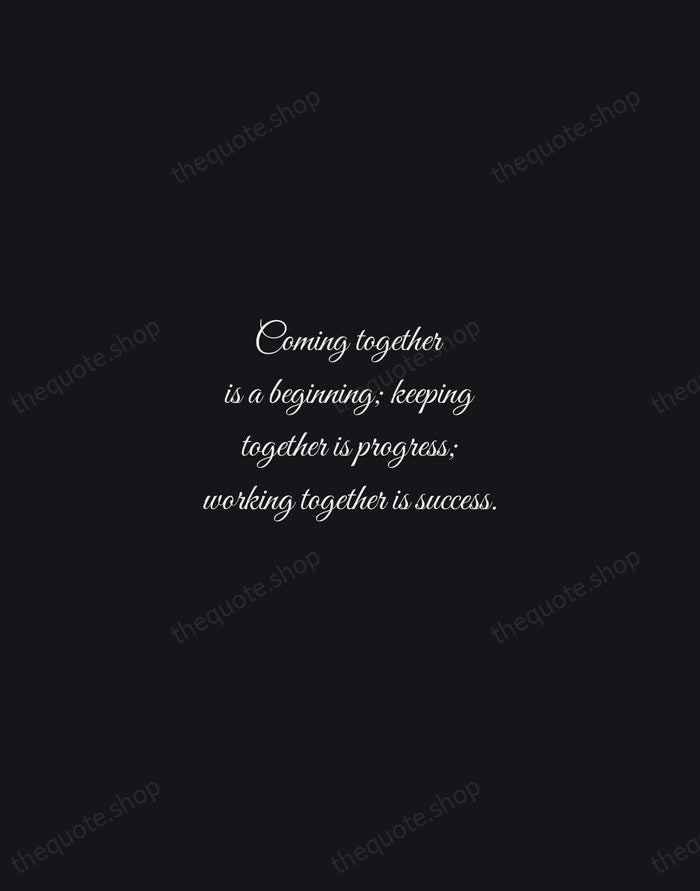 Coming together is a beginning; keeping together is progress; working together is… — Henry Ford — Night Script