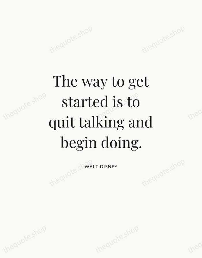 The way to get started is to quit talking and begin doing. — Walt Disney | Printable Wall Art — Atelier Serif