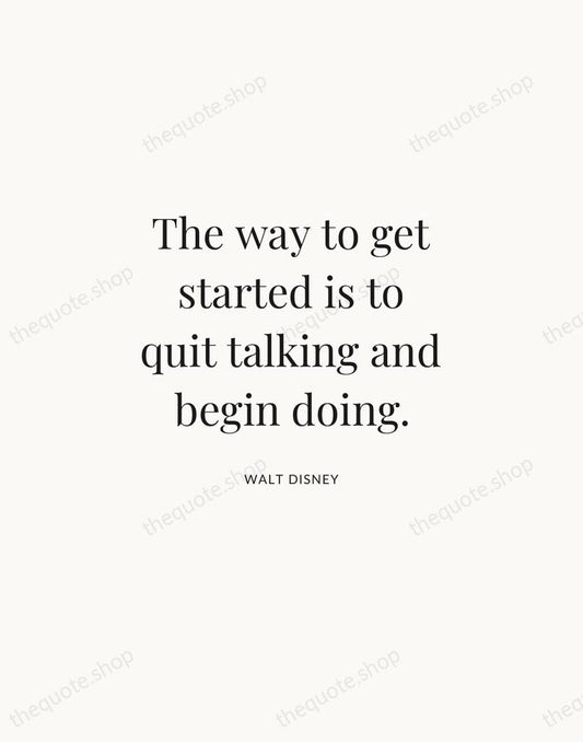 The way to get started is to quit talking and begin doing. — Walt Disney | Printable Wall Art — Atelier Serif