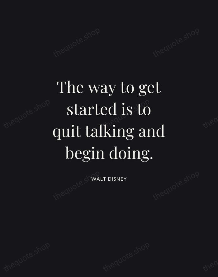 The way to get started is to quit talking and begin doing. — Walt Disney | Printable Wall Art — Midnight Serif