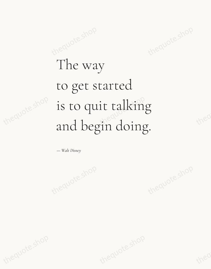 The way to get started is to quit talking and begin doing. — Walt Disney — Editorial Left Serif